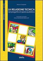 La relazione tecnica nel progetto di opera pubblica ai sensi del DPR 554. Vol. 1
