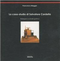 La casa-studio di Salvatore Cardella - Francesco Maggio - copertina
