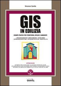 GIS in edilizia. Esempi pratici per territorio, spazio ed ambiente. Con Contenuto digitale per download e accesso online - Vincenzo Carella - copertina