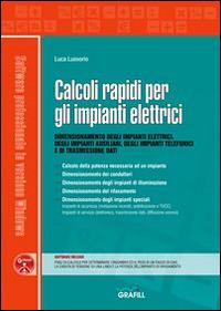 Calcoli rapidi per gli impianti elettrici. Dimensionamento degli impianti elettrici, degli impianti ausiliari, degli impianti telefonici e di trasmissione dati. Con Contenuto digitale per download e accesso online - Luca Lussorio - copertina