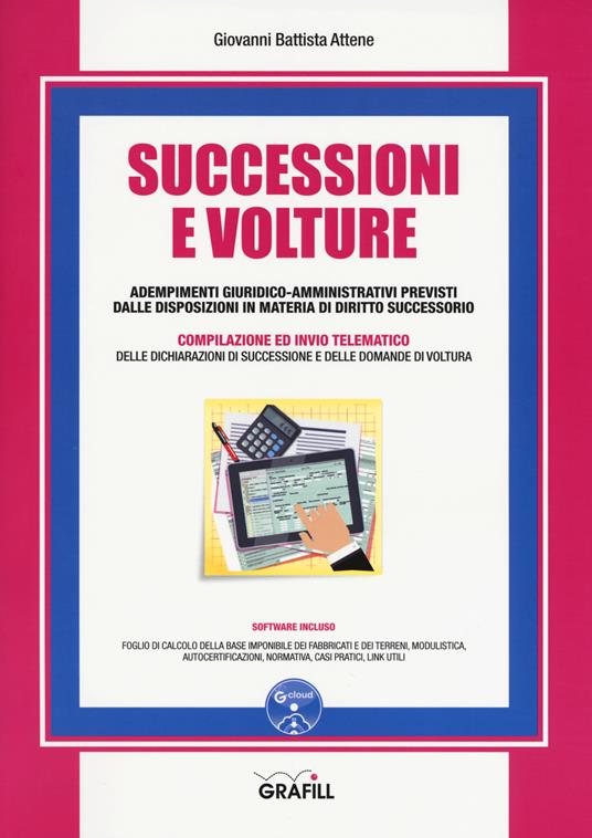 Successioni e volture. Adempimenti giuridico-amministrativi previsti dalle disposizioni in materia di diritto successorio. Con Contenuto digitale per download - Giovanni Battista Attene - copertina