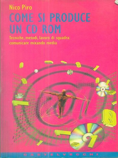 Come si produce un CD-ROM. Tecniche, metodi, lavoro di squadra: comunicare mixando media - Nico Piro - 3