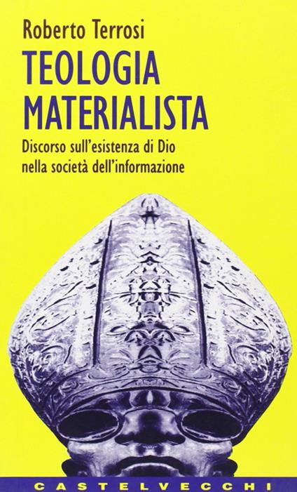 Teologia materialista. Discorso sull'esistenza di Dio nella società dell'informazione - Roberto Terrosi - copertina