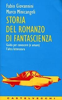 Storia del romanzo di fantascienza. Guida per conoscere e amare l'altra letteratura - Fabio Giovannini,Marco Minicangeli - copertina