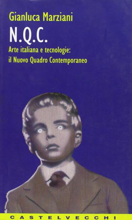 NQC. Arte italiana e tecnologie: il nuovo quadro contemporaneo - Gianluca Marziani - copertina