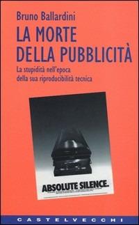 La morte della pubblicità - Bruno Ballardini - copertina