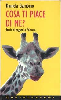 Cosa ti piace di me? Storie di ragazzi a Palermo - Daniela Gambino - copertina