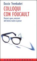 Colloqui con Foucault. Pensieri, opere, omissioni dell'ultimo maître-à-penser