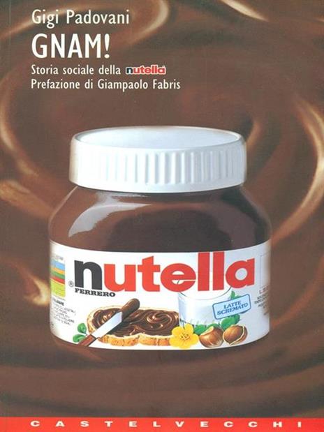 Gnam! Storia sociale della Nutella - Gigi Padovani - 4