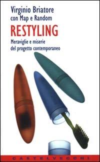 Restyling. Meraviglie e miserie del progetto contemporaneo - Virginio Briatore - copertina