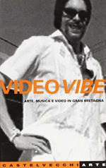 Video Vibe. Arte, musica e video in Gran Bretagna