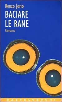 Baciare le rane - Renzo Jorio - copertina