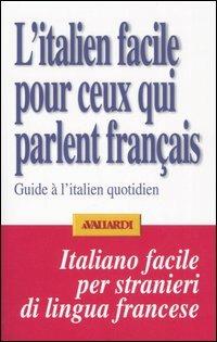 L' italien facile pour ceux qui parlent français. Guide à l'italien quotidien - Daniela Dorè,Bertrand Rager - copertina