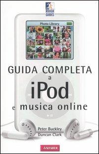 Guida completa a iPod e musica online - Peter Buckley,Clark Duncan - copertina
