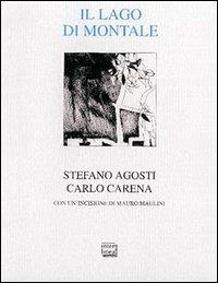 Il lago di Montale. Con la poesia «Sul lago d'Orta» e un'incisione - Stefano Agosti,Carlo Carena - copertina