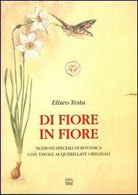 Di fiore in fiore. Nozioni speciali di botanica con tavole acquerellate - Eliseo Testa - copertina