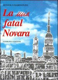 La mia fatal Novara - Romolo Barisonzo - copertina