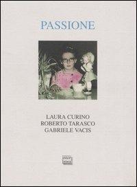 Passione - Laura Curino,Roberto Tarasco,Gabriele Vacis - copertina