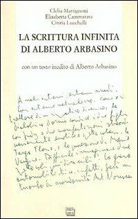 La scrittura infinita di Alberto Arbasino - Clelia Martignoni,Elisabetta Cammarata,Cinzia Lucchelli - copertina