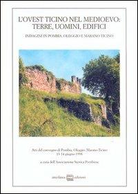 L' ovest Ticino nel Medioevo: terre, uomini, edifici. Indagini in Pombia, Oleggio, Marano Ticino. Atti del Convegno (dal 13 al 14 giugno 1998) - copertina