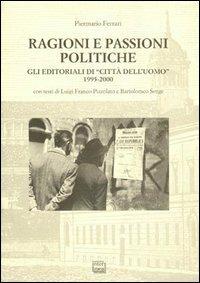 Ragioni e passioni politiche. Gli editoriali di «Città dell'Uomo» 1995-2000 - Piermario Ferrari,Luigi Franco Pizzolato,Bartolomeo Sorge - copertina