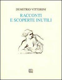 Racconti e scoperte inutili - Demetrio Vittorini - copertina