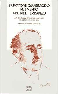 Salvatore Quasimodo nel vento del Mediterraneo. Atti del Convegno internazionale (Princeton, 6-7 aprile 2001) - copertina