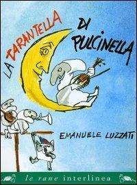 La tarantella di Pulcinella. Ediz. illustrata - Emanuele Luzzati - copertina