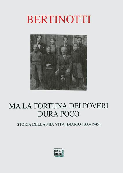 Ma la fortuna dei poveri dura poco. Storia della mia vita (diario 1883-1945) - Carolina Bertinotti - copertina