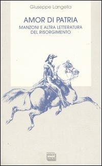 Amor di patria. Manzoni e altra letteratura del Risorgimento - Giuseppe Langella - copertina