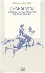 Amor di patria. Manzoni e altra letteratura del Risorgimento