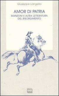 Amor di patria. Manzoni e altra letteratura del Risorgimento - Giuseppe Langella - copertina