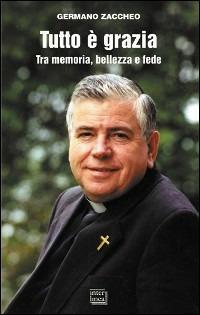 Tutto è grazia. Tra memoria, bellezza e fede - Germano Zaccheo - copertina