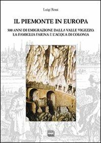 Il Piemonte in Europa. 500 anni di emigrazione della valle Vigezzo. La famiglia Farina e l'acqua di colonia - Luigi Rossi - copertina