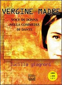 «Vergine madre». Voce di donna nella «Commedia» di Dante. Con DVD - Lucilla Giagnoni - copertina
