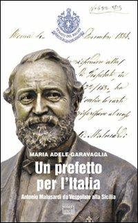 Un prefetto per l'Italia. Antonio Malusardi da Vespolate alla Sicilia - M. Adele Garavaglia - copertina