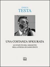Una costanza sfigurata. Lo statuto del soggetto nella poesia di Sanguineti - Enrico Testa - copertina