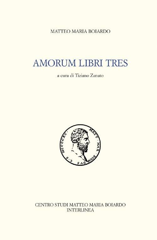 Amorum libri tres - Matteo Maria Boiardo - copertina