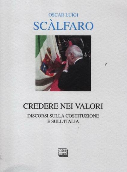 Credere nei valori. Discorsi sulla Costituzione e sull'Italia - Oscar L. Scalfaro - copertina