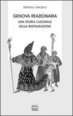 Genova reazionaria. Una storia culturale della Restaurazione