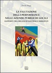 La valutazione della performance nelle aziende pubbliche locali. Rapporto tra organi di governo e dirigenti - Davide Maggi - copertina