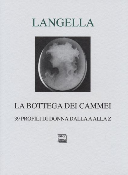 La bottega dei cammei. 39 profili di donna dalla a alla z - Giuseppe Langella - copertina