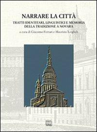 Narrare la città. Tratti identitari, linguistici e meoria della tradzione a Novara - copertina