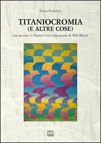Titaniocromia (e altre cose) - Pietro Pedeferri - copertina