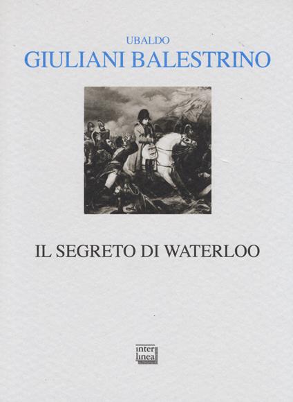 Il segreto di Waterloo - Ubaldo Giuliani-Balestrino - copertina