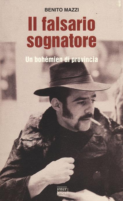 Il falsario sognatore. Un bohémien di provincia - Benito Mazzi - copertina