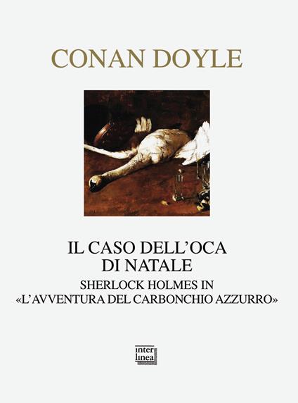 Il caso dell'oca di Natale. Sherlock Holmes in «L'avventura del carbonchio azzurro» - Arthur Conan Doyle - copertina