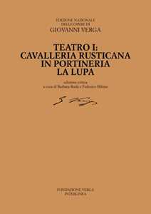 Teatro. Cavalleria rusticana, In portineria, La Lupa. Ediz. critica. Vol. 1