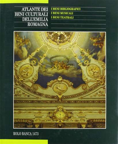 Atlante dei beni culturali dell'Emilia Romagna. Vol. 4: I beni bibliografici, beni musicali, beni teatrali. - copertina