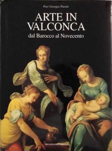 Arte in Valconca. Dal barocco al Novecento - P. Giorgio Pasini - copertina